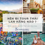 Nên đi du lịch Thái Lan của công ty nào ?