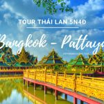 Tour Bangkok Pattaya 5 ngày 4 đêm: Hành trình mới lạ trên đất nước Thái Lan