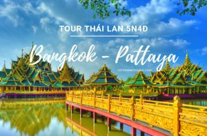 Tour Bangkok Pattaya 5 ngày 4 đêm: Hành trình mới lạ trên đất nước Thái Lan