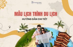 Hướng dẫn chi tiết mẫu lịch trình du lịch xin visa tự túc chuẩn nhất